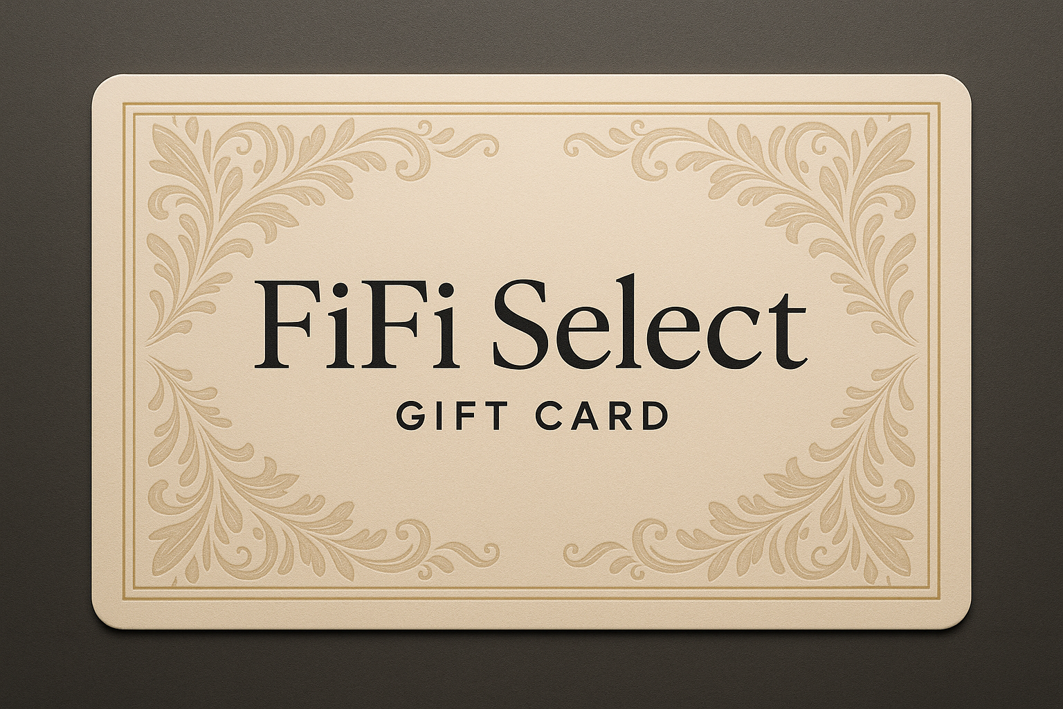 put "FiFi Select" on a gift card. 